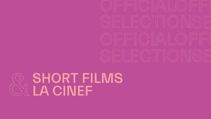 The Selection of short films and La Cinef of the 79th Festival de Cannes unveiled